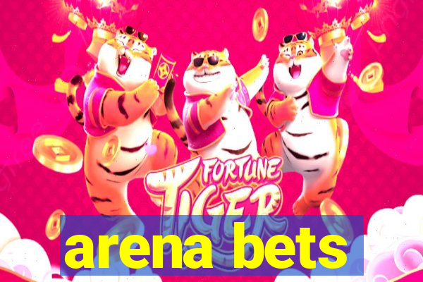 arena bets